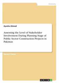 Assessing the Level of Stakeholder Involvement During Planning Stage of Public Sector Construction Projects in Pakistan