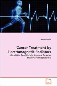 Cancer Treatment by Electromagnetic Radiators