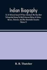 Indian Biography, Or, An Historical Account Of Those Individuals Who Have Been Distinguished Among The North American Natives As Orators, Warriors, Statesmen, And Other Remarkable Characters (Volume Ii)