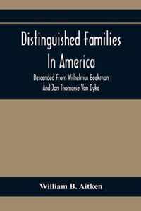 Distinguished Families In America, Descended From Wilhelmus Beekman And Jan Thomasse Van Dyke