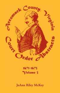 Accomack County, Virginia Court Order Abstracts, Volume 3