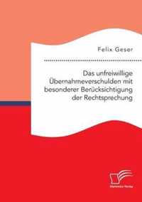 Das unfreiwillige UEbernahmeverschulden mit besonderer Berucksichtigung der Rechtsprechung