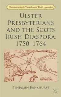 Ulster Presbyterians and the Scots Irish Diaspora, 1750-1764