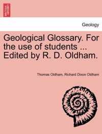 Geological Glossary. for the Use of Students ... Edited by R. D. Oldham.