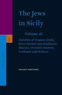 The Jews in Sicily, Volume 16 Notaries of Trapani (End), Erice (Monte San Giuliano), Mazara, Termini Imerese, Corleone and Sciacca