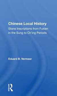 Chinese Local History: Stone Inscriptions from Fukien in the Sung to Ch'ing Periods