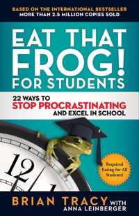 Eat That Frog For Students 22 Ways to Stop Procrastinating and Excel in School