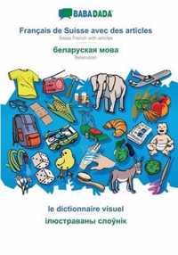 BABADADA, Francais de Suisse avec des articles - Belarusian (in cyrillic script), le dictionnaire visuel - visual dictionary (in cyrillic script)