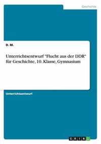 Unterrichtsentwurf Flucht aus der DDR fur Geschichte, 10. Klasse, Gymnasium