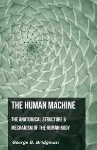 The Human Machine - The Anatomical Structure & Mechanism Of The Human Body