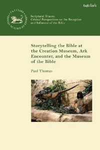 Storytelling the Bible at the Creation Museum, Ark Encounter, and Museum of the Bible