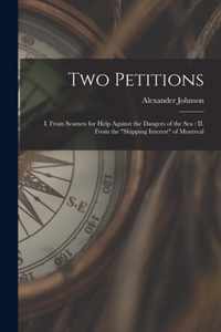 Two Petitions [microform]: I. From Seamen for Help Against the Dangers of the Sea