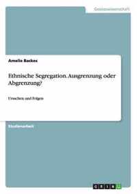 Ethnische Segregation. Ausgrenzung Oder Abgrenzung?