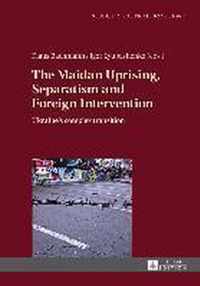 The Maidan Uprising, Separatism and Foreign Intervention