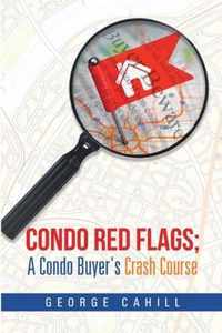 Condo Red Flags; A Condo Buyer's Crash Course