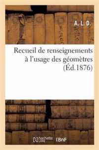 Recueil de Renseignements A l'Usage Des Geometres