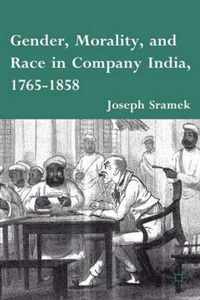 Gender, Morality, and Race in Company India, 1765-1858