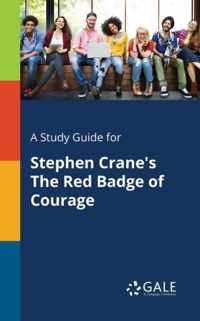 A Study Guide for Stephen Crane's The Red Badge of Courage