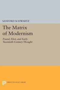 The Matrix of Modernism - Pound, Eliot, and Early Twentieth-Century Thought