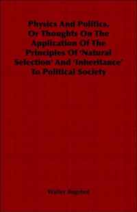 Physics And Politics, Or Thoughts On The Application Of The Principles Of 'Natural Selection' And 'Inheritance' To Political Society