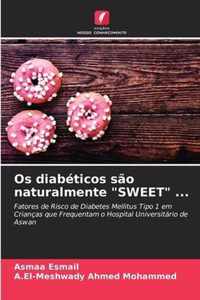 Os diabeticos sao naturalmente SWEET ...