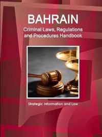 Bahrain Criminal Laws, Regulations and Procedures Handbook - Strategic Information and Law