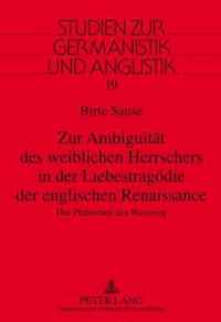 Zur Ambiguität des weiblichen Herrschers in der Liebestragödie der englischen Renaissance