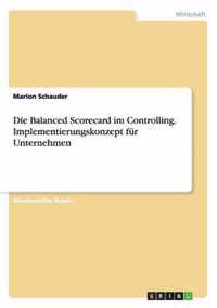 Die Balanced Scorecard im Controlling. Implementierungskonzept fur Unternehmen