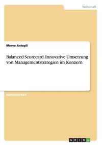 Balanced Scorecard. Innovative Umsetzung von Managementstrategien im Konzern