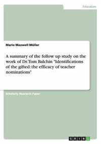 A summary of the follow up study on the work of Dr. Tom Balchin Identifications of the gifted: the efficacy of teacher nominations