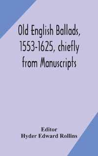 Old English ballads, 1553-1625, chiefly from Manuscripts