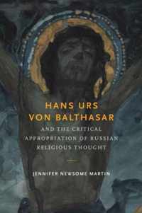 Hans Urs Von Balthasar and the Critical Appropriation of Russian Religious Thought