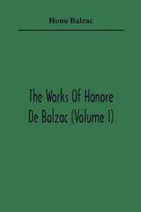 The Works Of Honore De Balzac (Volume I)