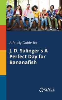 A Study Guide for J. D. Salinger's A Perfect Day for Bananafish