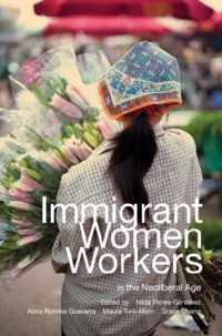 Immigrant Women Workers in the Neoliberal Age