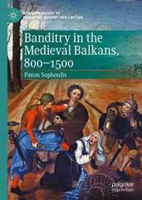 Banditry in the Medieval Balkans 800 1500