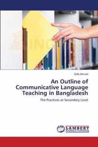 An Outline of Communicative Language Teaching in Bangladesh