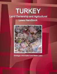 Turkey Land Ownership and Agricultural Laws Handbook - Strategic Information and Basic Laws