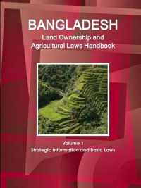 Bangladesh Land Ownership and Agricultural Laws Handbook Volume 1 Strategic Information and Basic Laws