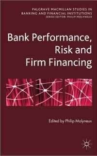 Bank Performance, Risk and Firm Financin