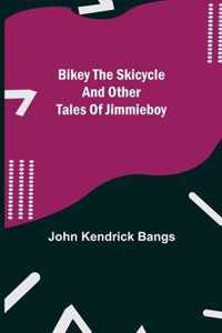 Bikey the Skicycle and Other Tales of Jimmieboy