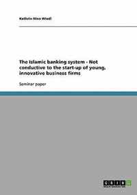 The Islamic banking system - Not conductive to the start-up of young, innovative business firms