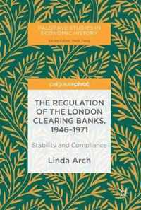 The Regulation of the London Clearing Banks, 1946-1971