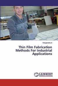 Thin Film Fabrication Methods For Industrial Applications