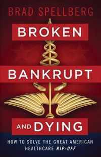 Broken, Bankrupt, and Dying