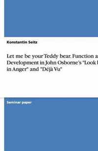 Let me be your Teddy bear - The function of the teddy bear figure and its development  in John Osborne's 'Look back in Anger' and 'Déjà Vu'