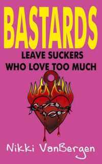 Bastards Leave Suckers Who Love Too Much