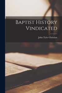 Baptist History Vindicated