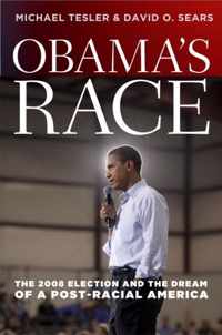 Obamas Race - The 2008 Election and the Dream of a Post-Racial America