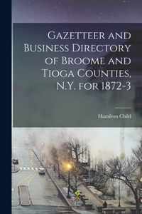 Gazetteer and Business Directory of Broome and Tioga Counties, N.Y. for 1872-3